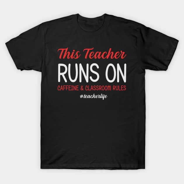 This Teacher Runs On Caffeine And Classroom Rules T-Shirt by suttonouz9